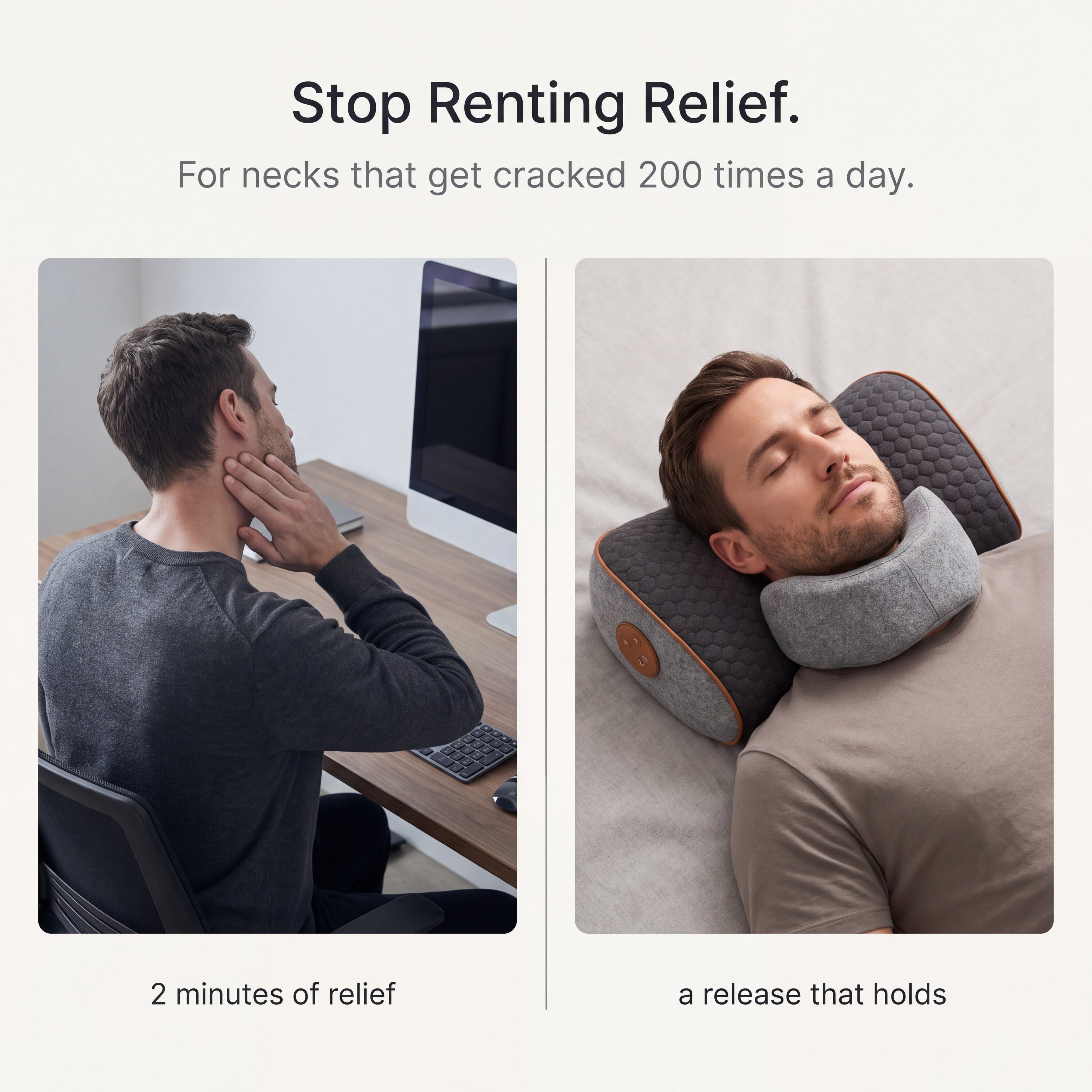 Stop renting relief — for necks that get cracked 200 times a day